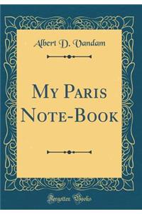 My Paris Note-Book (Classic Reprint)