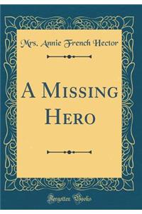 A Missing Hero (Classic Reprint)