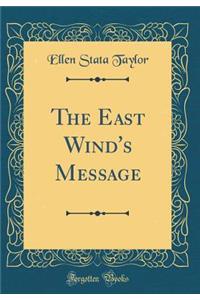 The East Wind's Message (Classic Reprint)