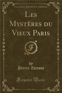 Les Mystères Du Vieux Paris, Vol. 3 (Classic Reprint)