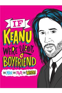 If Keanu Were Your Boyfriend