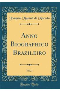 Anno Biographico Brazileiro, Vol. 1 (Classic Reprint)