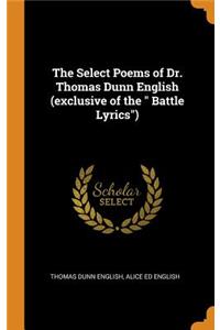 Select Poems of Dr. Thomas Dunn English (exclusive of the Battle Lyrics)