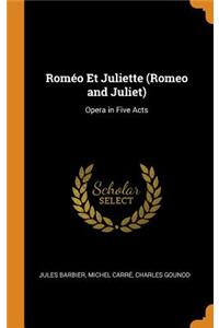 RomÃ©o Et Juliette (Romeo and Juliet): Opera in Five Acts