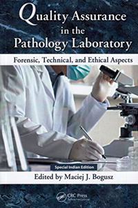 Quality Assurance in the Pathology Laboratory: Forensic, Technical, and Ethical Aspects (Special Indian Edition - Reprint Year: 2020)