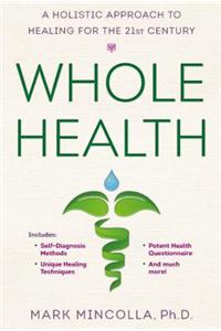 Whole Health: A Holistic Approach to Healing for the 21st Century