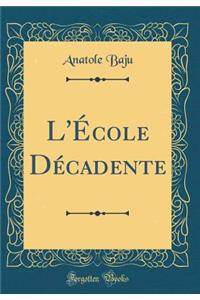 L'ï¿½cole Dï¿½cadente (Classic Reprint)