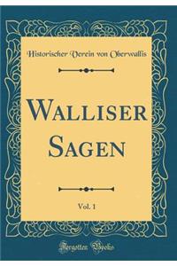 Walliser Sagen, Vol. 1 (Classic Reprint)