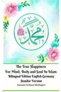 True Happiness For Mind, Body and Soul In Islam Bilingual Edition English Germany Standar Version