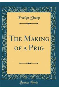 The Making of a Prig (Classic Reprint)