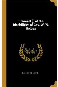Removal [!] of the Disabilities of Gov. W. W. Holden