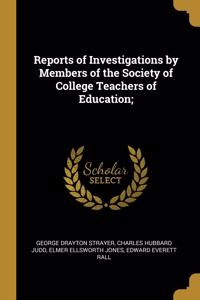 Reports of Investigations by Members of the Society of College Teachers of Education;