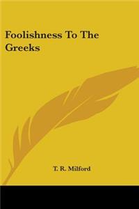 Foolishness To The Greeks