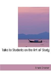 Talks to Students on the Art of Study