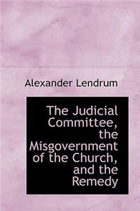 The Judicial Committee, the Misgovernment of the Church, and the Remedy