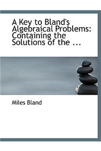 A Key to Bland's Algebraical Problems