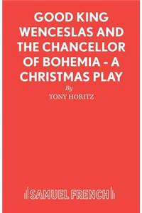 Good King Wenceslas and the Chancellor of Bohemia - A Christmas Play