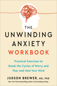 The Unwinding Anxiety Workbook