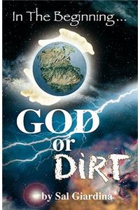 In the Beginning...God or Dirt?