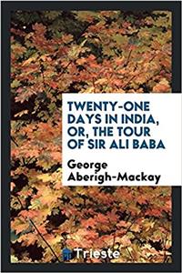 Twenty-One Days in India, Or, the Tour of Sir Ali Baba