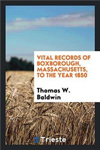 Vital Records of Boxborough, Massachusetts, to the Year 1850
