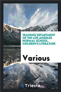 Training Department of the Los Angeles Normal School. Children's Literature