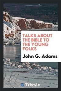 Talks about the Bible to the Young Folks