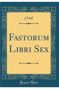 Fastorum Libri Sex (Classic Reprint)