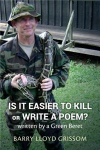 Is it Easier to Kill or Write a Poem?: written by a Green Beret