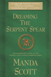 Dreaming the Serpent Spear: A Novel of Boudica, The Warrior Queen