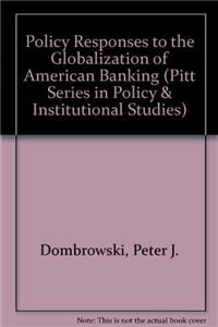 Policy Responses to the Globalization of American Banking (Pitt Series in Policy & Institutional Studies)
