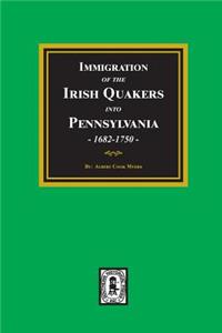 Immigration of the IRISH QUAKERS into Pennsylvania, 1682-1750.