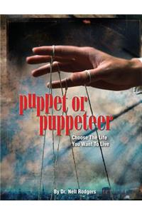 Puppet or Puppeteer: Choose the Life You Want to Live