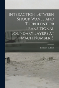 Interaction Between Shock Waves and Turbulent or Transitional Boundary Layers at Mach Number 3.