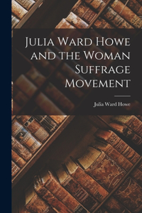 Julia Ward Howe and the Woman Suffrage Movement