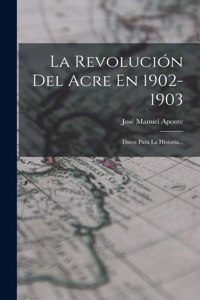 La Revolución Del Acre En 1902-1903