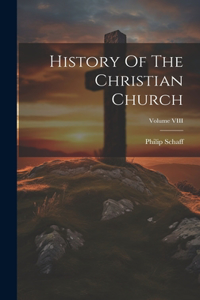 History Of The Christian Church; Volume VIII