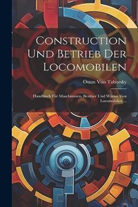 Construction Und Betrieb Der Locomobilen