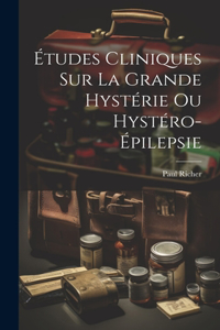 Études cliniques sur la grande hystérie ou hystéro-épilepsie