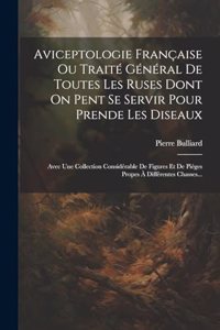 Aviceptologie Française Ou Traité Général De Toutes Les Ruses Dont On Pent Se Servir Pour Prende Les Diseaux