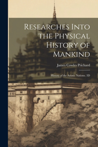 Researches Into the Physical History of Mankind