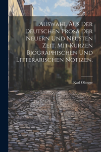 Auswahl aus der deutschen Prosa der neuern und neusten Zeit. Mit kurzen biographischen und litterarischen Notizen.