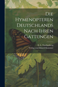 Die Hymenopteren Deutschlands nach Ihren Gattungen