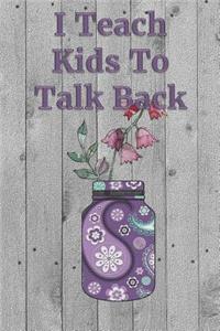 I Teach Kids To Talk Back