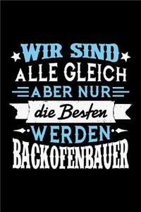 Wir sind alle gleich aber nur die Besten werden Backofenbauer