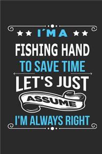 I`m a Fishing Hand To save time let´s just assume I´m always right: Blank Lined Notebook Journal Book with 110 Pages