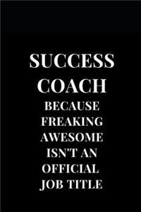 Success Coach Because Freaking Awesome Isn't An Official Job Title