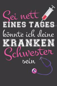 Sei nett Eines Tages könnte ich deine Krankenschwester sein