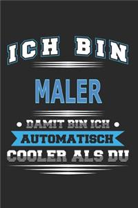 Ich bin Maler Damit bin ich automatisch cooler als du: Notizbuch, Notizblock, Geburtstag Geschenk Buch mit 110 linierten Seiten