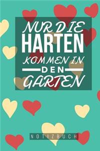 Nur die Harten kommen in den Garten